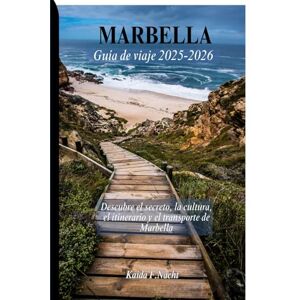 Nacht, Kaida F. MARBELLA Guía de viaje 2025-2026: Descubre el secreto, la cultura, el itinerario y el transporte de Marbella Nacht, Kaida F. MARBELLA Guía de viaje 2025-2026: Descubre el secreto, la cultura, el itinerario y el transporte de Marbella