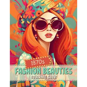 Sophie R. Willham 1970s Fashion Beauties Coloring Book: Groovy Flower Power Women in Vintage Retro 70s Style Colouring Activity Book Pages for Adults, Teens and Kids ... Relaxation Gift Idea for Men, Women & Seniors Sophie R. Willham 1970s Fashion Beauties Coloring Book: Groovy Flower Power Women in Vintage Retro 70s Style Colouring Activity Book Pages for Adults, Teens and Kids ... Relaxation Gift Idea for Men, Women & Seniors