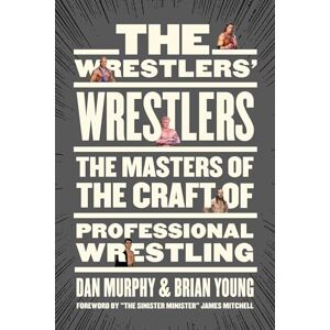Murphy The Wrestlers' Wrestlers: The Masters of the Craft of Professional Wrestling Murphy The Wrestlers' Wrestlers: The Masters of the Craft of Professional Wrestling