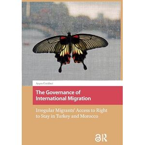 Üstübici Önay, Aysen E. The Governance of International Migration: Irregular Migrants' Access to Right to Stay in Turkey and Morocco Üstübici Önay, Aysen E. The Governance of International Migration: Irregular Migrants' Access to Right to Stay in Turkey and Morocco