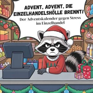 Storno, Herbert Adventskalender gegen Stress im Einzelhandel: Advent, Advent – die Einzelhandelshölle brennt! Das Fluchmalbuch für Verkäufer:innen. Storno, Herbert Adventskalender gegen Stress im Einzelhandel: Advent, Advent – die Einzelhandelshölle brennt! Das Fluchmalbuch für Verkäufer:innen.