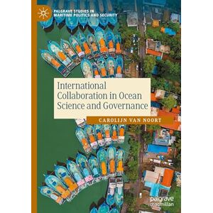 van Noort, Carolijn International Collaboration in Ocean Science and Governance (Palgrave Studies in Maritime Politics and Security) van Noort, Carolijn International Collaboration in Ocean Science and Governance (Palgrave Studies in Maritime Politics and Security)