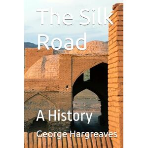 Hargreaves, George The Silk Road: A History Hargreaves, George The Silk Road: A History