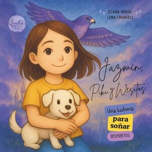 Lema Emanuele, Eliana María Jazmín, Piki y Wesitos: una historia para soñar despiertos Lema Emanuele, Eliana María Jazmín, Piki y Wesitos: una historia para soñar despiertos