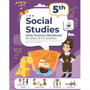 Argoprep 5th Grade Social Studies: Daily Practice Workbook 20 Weeks of Fun Activities History Government Geography Economics + Video Explanations for Each Question Argoprep 5th Grade Social Studies: Daily Practice Workbook 20 Weeks of Fun Activities History Government Geography Economics + Video Explanations for Each Question