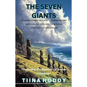 HODDY, TIINA The Seven Giants: Unraveling the Mysteries of Ancient Guardians: 4 (The Mystical Stories Series: Novels about Ancient Wisdom, Sacred Sites, and Spiritual Awakening) HODDY, TIINA The Seven Giants: Unraveling the Mysteries of Ancient Guardians: 4 (The Mystical Stories Series: Novels about Ancient Wisdom, Sacred Sites, and Spiritual Awakening)