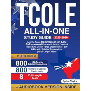Taylor TCOLE All-in-One Study Guide: Ace the Texas Commission on Law Enforcement Exam with Ethics, Criminal Procedure, Use of Force Breakdowns + 800 Q&As with Detailed Explanations (8 Full-Length Tests) Taylor TCOLE All-in-One Study Guide: Ace the Texas Commission on Law Enforcement Exam with Ethics, Criminal Procedure, Use of Force Breakdowns + 800 Q&As with Detailed Explanations (8 Full-Length Tests)