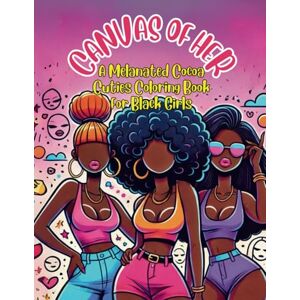 Williams, Cieara Canvas Of Her: A Melanated Cocoa Cuties Coloring Book For Black Girls Williams, Cieara Canvas Of Her: A Melanated Cocoa Cuties Coloring Book For Black Girls