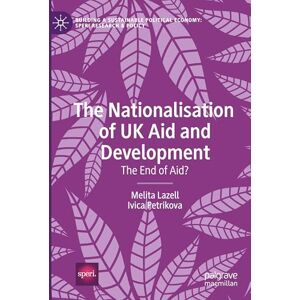 Lazell, Melita The Nationalisation of UK Aid and Development: The End of Aid? (Building a Sustainable Political Economy: SPERI Research & Policy) Lazell, Melita The Nationalisation of UK Aid and Development: The End of Aid? (Building a Sustainable Political Economy: SPERI Research & Policy)