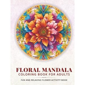 Grimberg, Emma Floral Mandala Coloring Book for Adults: A Fun and Relaxing Flower Activity Book: A High-Quality Coloring Book with Fun Patterns and Beautiful Flower ... elegant, and directly references flowers) Grimberg, Emma Floral Mandala Coloring Book for Adults: A Fun and Relaxing Flower Activity Book: A High-Quality Coloring Book with Fun Patterns and Beautiful Flower ... elegant, and directly references flowers)