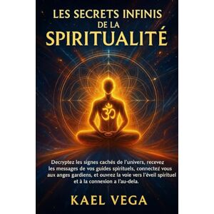 Vega+ Les Secrets Infinis de la Spiritualité: Décryptez les signes cachés de l’univers, recevez les messages de vos guides spirituels, connectez-vous aux anges gardiens, et ouvrez la voie vers l’éveil Vega+ Les Secrets Infinis de la Spiritualité: Décryptez les signes cachés de l’univers, recevez les messages de vos guides spirituels, connectez-vous aux anges gardiens, et ouvrez la voie vers l’éveil
