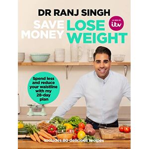Singh, Dr Ranj Save Money Lose Weight: Spend Less and Reduce Your Waistline with My 28-day Plan Singh, Dr Ranj Save Money Lose Weight: Spend Less and Reduce Your Waistline with My 28-day Plan