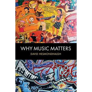 Hesmondhalgh, David Why Music Matters Hesmondhalgh, David Why Music Matters