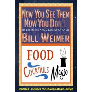 Weimer, Bill Now You See Them, Now You Don't: My life in the magic bars of Chicago Weimer, Bill Now You See Them, Now You Don't: My life in the magic bars of Chicago