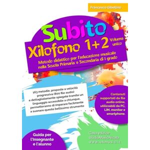 Gibellino Prof, Francesco Subito Xilofono 1+2 volume unico: Metodo didattico per l'educazione musicale nella Scuola Primaria e Secondaria di I grado Gibellino Prof, Francesco Subito Xilofono 1+2 volume unico: Metodo didattico per l'educazione musicale nella Scuola Primaria e Secondaria di I grado