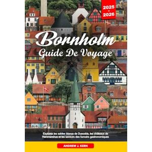 Kern, Andrew J. BORNHOLM GUIDE DE VOYAGE 2025-2026: Explorez les sables blancs de Dueodde, les châteaux de Hammershus et les saveurs des fumoirs gastronomiques Kern, Andrew J. BORNHOLM GUIDE DE VOYAGE 2025-2026: Explorez les sables blancs de Dueodde, les châteaux de Hammershus et les saveurs des fumoirs gastronomiques