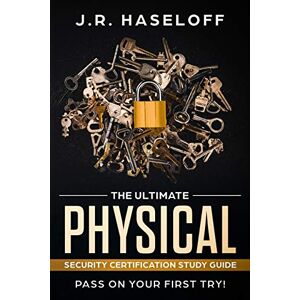 Haseloff, J.R. The Ultimate Physical Security Certification Study Guide:: Pass on Your First Try!: 2 (Passing your SPeD Certifications with Confidence) Haseloff, J.R. The Ultimate Physical Security Certification Study Guide:: Pass on Your First Try!: 2 (Passing your SPeD Certifications with Confidence)