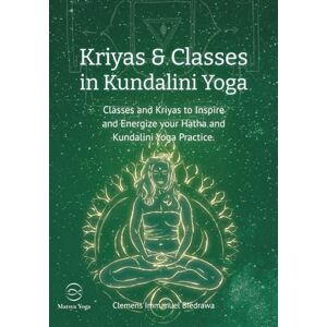 Biedrawa, Clemens Immanuel Kriyas and Classes in Kundalini Yoga: Classes and Kriyas to inspire and energise your Hatha and Kundalini Yoga practice. Biedrawa, Clemens Immanuel Kriyas and Classes in Kundalini Yoga: Classes and Kriyas to inspire and energise your Hatha and Kundalini Yoga practice.