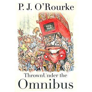 O'Rourke, P. J. Thrown Under the Omnibus O'Rourke, P. J. Thrown Under the Omnibus