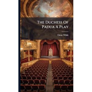Wilde, Oscar The Duchess Of Padua A Play Wilde, Oscar The Duchess Of Padua A Play