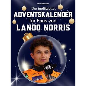 Richter, Samuel Der inoffizielle Adventskalender für Fans von Lando Norris: 24 Tage mit deinem Star bis Weihnachten. Fanbuch und Biografie in einem. Das ideale Geschenkt für alle Fans. Richter, Samuel Der inoffizielle Adventskalender für Fans von Lando Norris: 24 Tage mit deinem Star bis Weihnachten. Fanbuch und Biografie in einem. Das ideale Geschenkt für alle Fans.