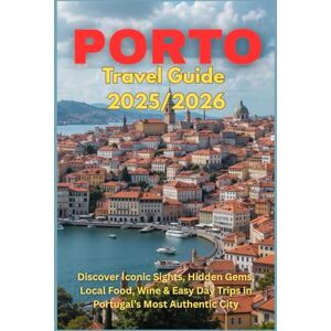 HARDING, JAMES D. Porto Travel Guide 2025/2026: Discover Iconic Sights, Hidden Gems, Local Food, Wine & Easy Day Trips in Portugal’s Most Authentic City HARDING, JAMES D. Porto Travel Guide 2025/2026: Discover Iconic Sights, Hidden Gems, Local Food, Wine & Easy Day Trips in Portugal’s Most Authentic City