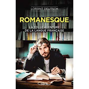 Deutsch, Lorant Le roman de la langue francaise: La folle aventure de la langue française Deutsch, Lorant Le roman de la langue francaise: La folle aventure de la langue française