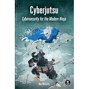 McCarty, Ben Cyberjutsu: Cybersecurity for the Modern Ninja McCarty, Ben Cyberjutsu: Cybersecurity for the Modern Ninja