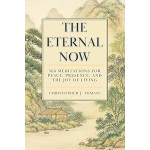 Tomasi, Christopher John The Eternal Now: 366 Meditations for Peace, Presence, and the Joy of Living. Features 24 of the Greatest Spiritual Teachers of Mindfulness, Awakening, ... and Liberation (Editions of The Eternal Now) Tomasi, Christopher John The Eternal Now: 366 Meditations for Peace, Presence, and the Joy of Living. Features 24 of the Greatest Spiritual Teachers of Mindfulness, Awakening, ... and Liberation (Editions of The Eternal Now)