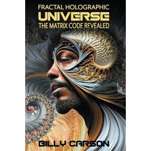 Carson, Billy Fractal Holographic Universe: The Matrix Code Revealed Carson, Billy Fractal Holographic Universe: The Matrix Code Revealed