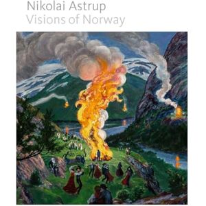 Stevens, Maryanne Nikolai Astrup: Visions of Norway Stevens, Maryanne Nikolai Astrup: Visions of Norway