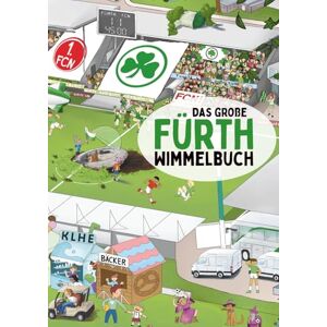 Klein, Christopher Das große Fürth Wimmelbuch: Das grosse Familien-Bilderbuch für Franken-Fans – mit echten Schauplätzen, Witz und Humor im detailverliebten Wimmelbuch Kleeblatt-Charme (nicht nur für Kinder) Klein, Christopher Das große Fürth Wimmelbuch: Das grosse Familien-Bilderbuch für Franken-Fans – mit echten Schauplätzen, Witz und Humor im detailverliebten Wimmelbuch Kleeblatt-Charme (nicht nur für Kinder)