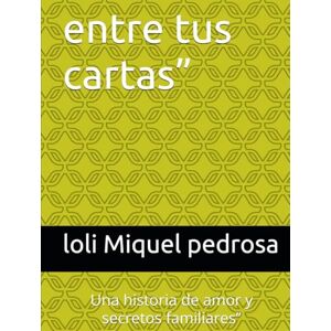 miquel pedrosa, loli entre tus cartas”: Una historia de amor y secretos familiares” miquel pedrosa, loli entre tus cartas”: Una historia de amor y secretos familiares”