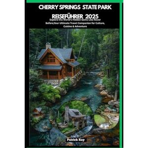 Ray, Patrick CHERRY SPRINGS STATE PARK REISEFÜHRER 2025: Explore the World’s Hidden Gems Like Never Before,Your Ultimate Travel Companion for Culture, Cuisine & Adventure (GLOBAL TRAVEL GUIDES SERIES) Ray, Patrick CHERRY SPRINGS STATE PARK REISEFÜHRER 2025: Explore the World’s Hidden Gems Like Never Before,Your Ultimate Travel Companion for Culture, Cuisine & Adventure (GLOBAL TRAVEL GUIDES SERIES)