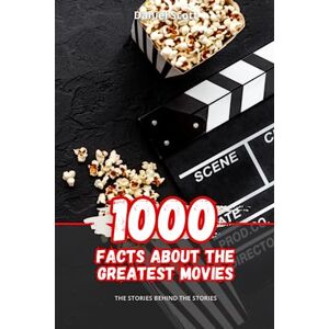 Scott 1000 Facts about the Greatest Movies: The Stories behind the Stories Scott 1000 Facts about the Greatest Movies: The Stories behind the Stories