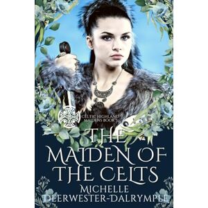 Deerwester-Dalrymple, Michelle The Maiden of the Celts: An Exciting Steamy Ancient Scottish Highlander Romance (Celtic Highland Maidens) Deerwester-Dalrymple, Michelle The Maiden of the Celts: An Exciting Steamy Ancient Scottish Highlander Romance (Celtic Highland Maidens)