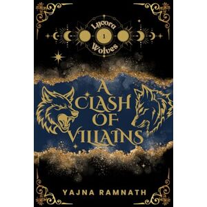 Ramnath, Yajna A Clash of Villains: Lycora Wolves Book 1: A Werewolf Romantasy Ramnath, Yajna A Clash of Villains: Lycora Wolves Book 1: A Werewolf Romantasy