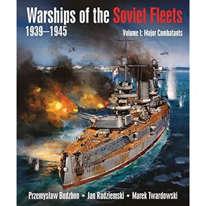 Budzbon, Przemyslaw Warships of the Soviet Fleets 1939-1945, Volume I: Major Combatants Budzbon, Przemyslaw Warships of the Soviet Fleets 1939-1945, Volume I: Major Combatants