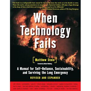 Matthew R. Stein When Technology Fails: A Manual for Self-Reliance, Sustainability and Surviving the Long Emergency: A Manual for Self-Reliance, Sustainability, and Surviving the Long Emergency, 2nd Edition Matthew R. Stein When Technology Fails: A Manual for Self-Reliance, Sustainability and Surviving the Long Emergency: A Manual for Self-Reliance, Sustainability, and Surviving the Long Emergency, 2nd Edition