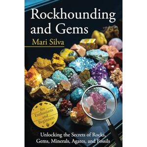 Silva Rockhounding and Gems: Unlocking the Secrets of Rocks, Gems, Minerals, Agates, and Fossils for Enthusiasts and Beginners Silva Rockhounding and Gems: Unlocking the Secrets of Rocks, Gems, Minerals, Agates, and Fossils for Enthusiasts and Beginners