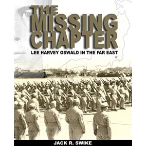 Swike, Jack R. The Missing Chapter Lee Harvey Oswald In The Far East Swike, Jack R. The Missing Chapter Lee Harvey Oswald In The Far East