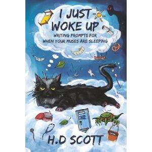 Scott I Just Woke Up: Writing Prompts For When Your Muses Are Sleeping Scott I Just Woke Up: Writing Prompts For When Your Muses Are Sleeping