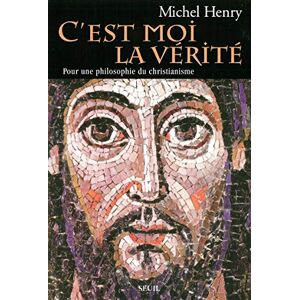 Henry, Michel C'est moi la Vérité: Pour une philosophie du christianisme Henry, Michel C'est moi la Vérité: Pour une philosophie du christianisme
