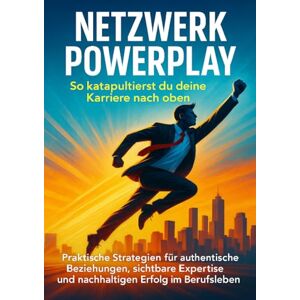 Müller, Anna-Lena Netzwerk Powerplay: So katapultierst du deine Karriere nach oben: Praktische Strategien für authentische Beziehungen, sichtbare Expertise und nachhaltigen Erfolg im Berufsleben Müller, Anna-Lena Netzwerk Powerplay: So katapultierst du deine Karriere nach oben: Praktische Strategien für authentische Beziehungen, sichtbare Expertise und nachhaltigen Erfolg im Berufsleben