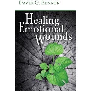 Benner, Dr. David G. Healing Emotional Wounds Benner, Dr. David G. Healing Emotional Wounds