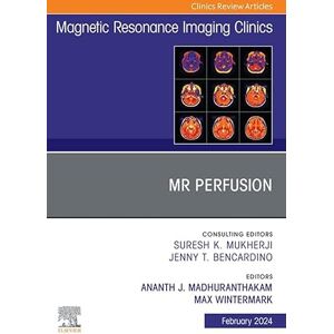 Elsevier MR Perfusion, An Issue of Magnetic Resonance Imaging Clinics of North America, E-Book (The Clinics: Radiology) Elsevier MR Perfusion, An Issue of Magnetic Resonance Imaging Clinics of North America, E-Book (The Clinics: Radiology)
