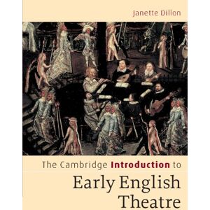 Dillon, Janette The Cambridge Introduction to Early English Theatre (Cambridge Introductions to Literature) Dillon, Janette The Cambridge Introduction to Early English Theatre (Cambridge Introductions to Literature)