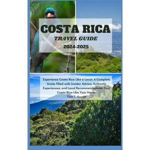 Sweet, Tina T. Costa Rica travel guide 2024-2025: Experience Costa Rica Like a Local: A Complete Guide Filled with Insider Advice, Authentic Experiences, and Local Recommendations- Tour Costa Rica Like Your Home. Sweet, Tina T. Costa Rica travel guide 2024-2025: Experience Costa Rica Like a Local: A Complete Guide Filled with Insider Advice, Authentic Experiences, and Local Recommendations- Tour Costa Rica Like Your Home.