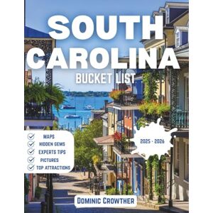 Crowther, Dominic South Carolina Bucket List 2025-2026: Discover the Palmetto State’s Timeless Charm, Hidden Treasures, and Unforgettable Adventures Crowther, Dominic South Carolina Bucket List 2025-2026: Discover the Palmetto State’s Timeless Charm, Hidden Treasures, and Unforgettable Adventures
