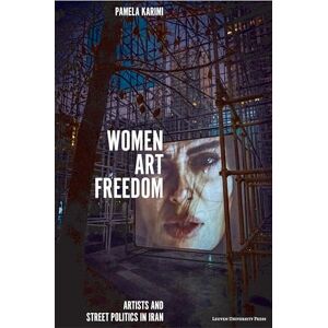 Karimi, Pamela Women, Art, Freedom: Artists and Street Politics in Iran Karimi, Pamela Women, Art, Freedom: Artists and Street Politics in Iran